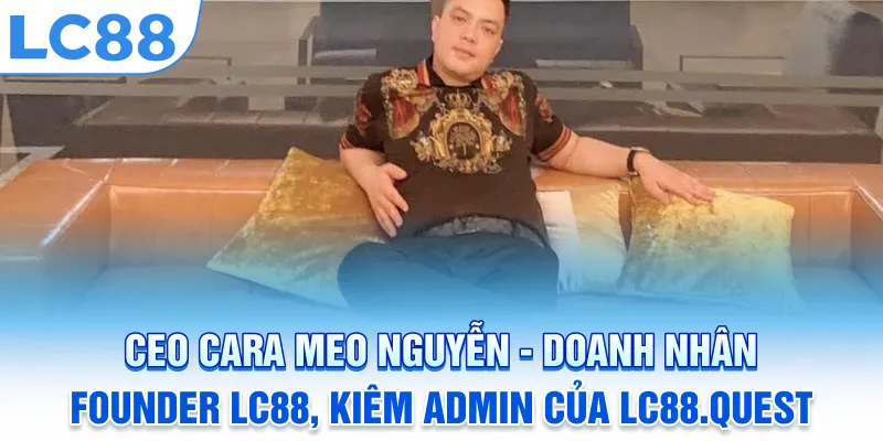 CEO Cara Meo Nguyễn - Founder LC88 kiêm admin lc88.quest