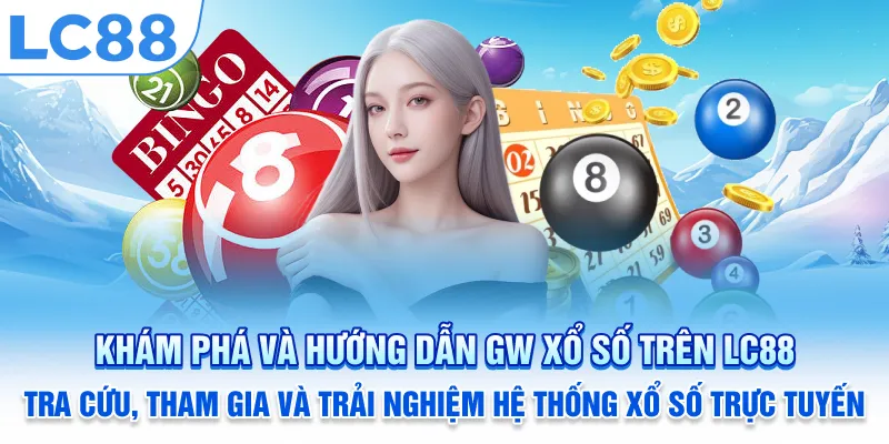 Khám phá và hướng dẫn GW Xổ Số trên LC88: Tra cứu, tham gia và trải nghiệm hệ thống xổ số trực tuyến